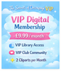 VIP Digital Membership - £9.99 / month (10% VIP discount)